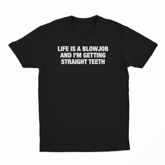 Illicit Shirts Life Is A Blowjob And I'm Getting Straight Teeth