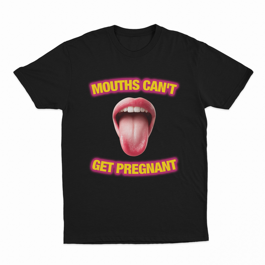 Illicit Shirts Mouths Can't Get Pregnant T-Shirt