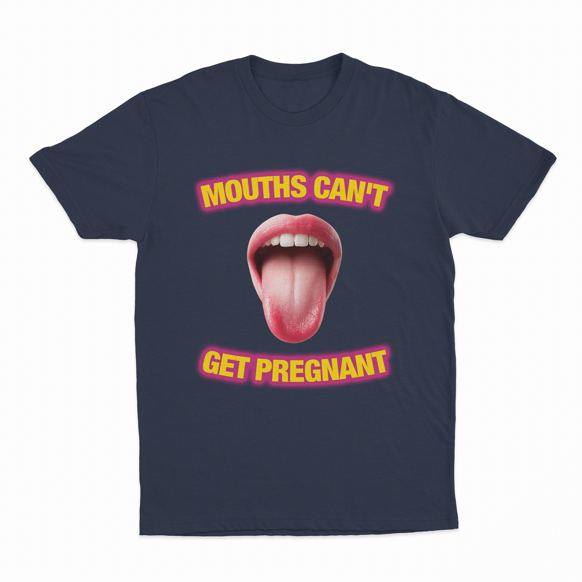 Mouths Can't Get Pregnant T-Shirt