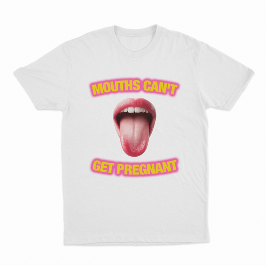 Illicit Shirts Mouths Can't Get Pregnant T-Shirt
