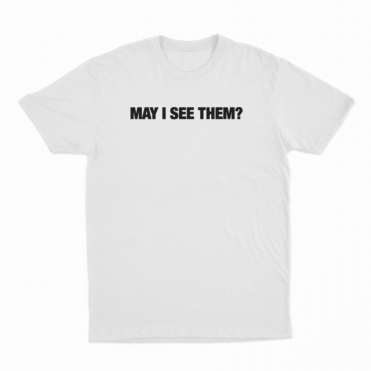 May i see them? T-Shirt