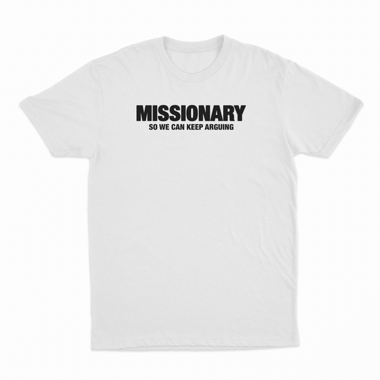 Missionary So We Can Keep Arguing T-Shirt