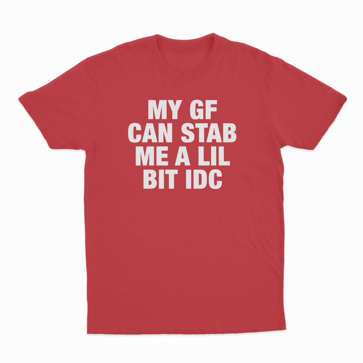 My GF Can Stab Me A Lil IDC T-Shirt