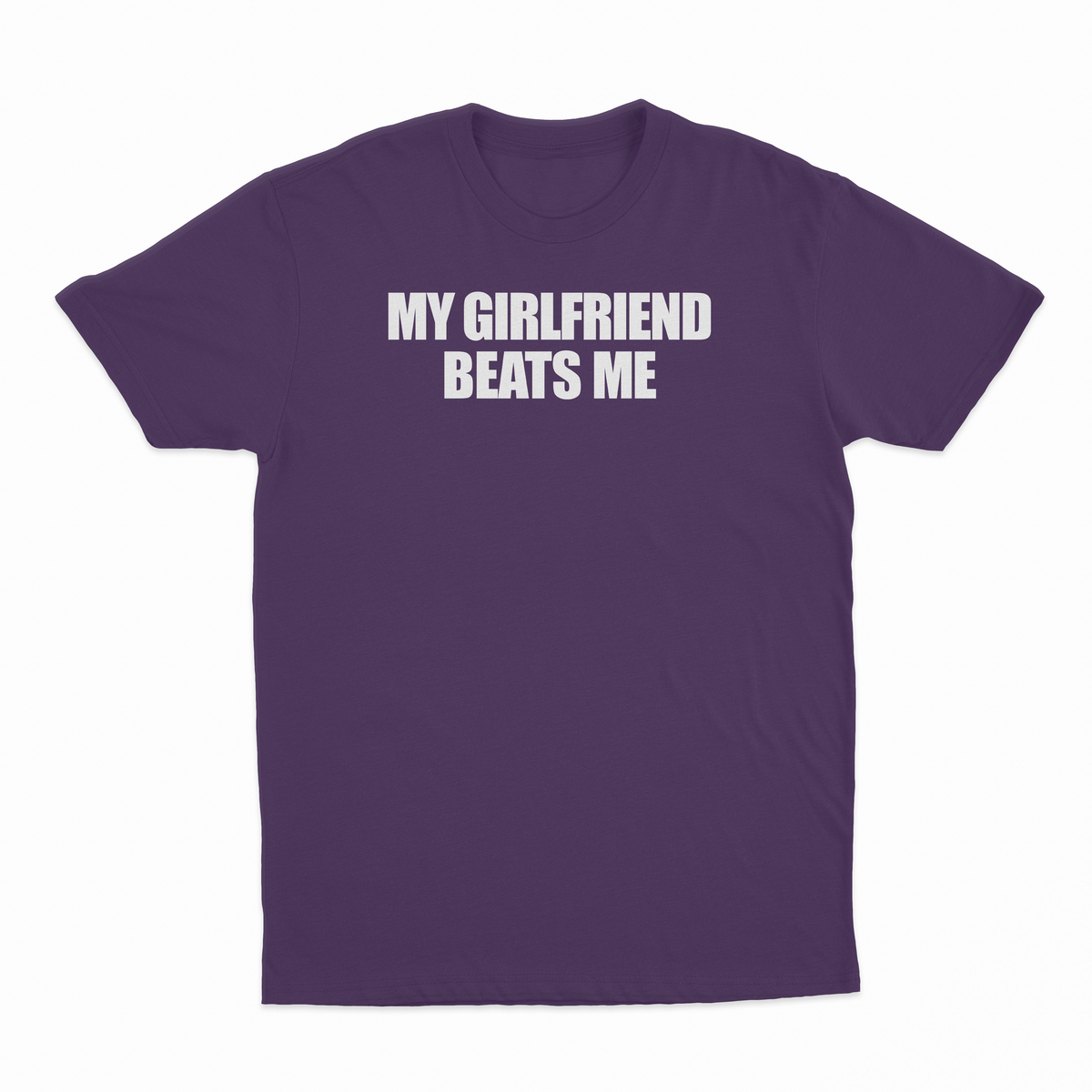 My Girlfriend Beats Me T-Shirt