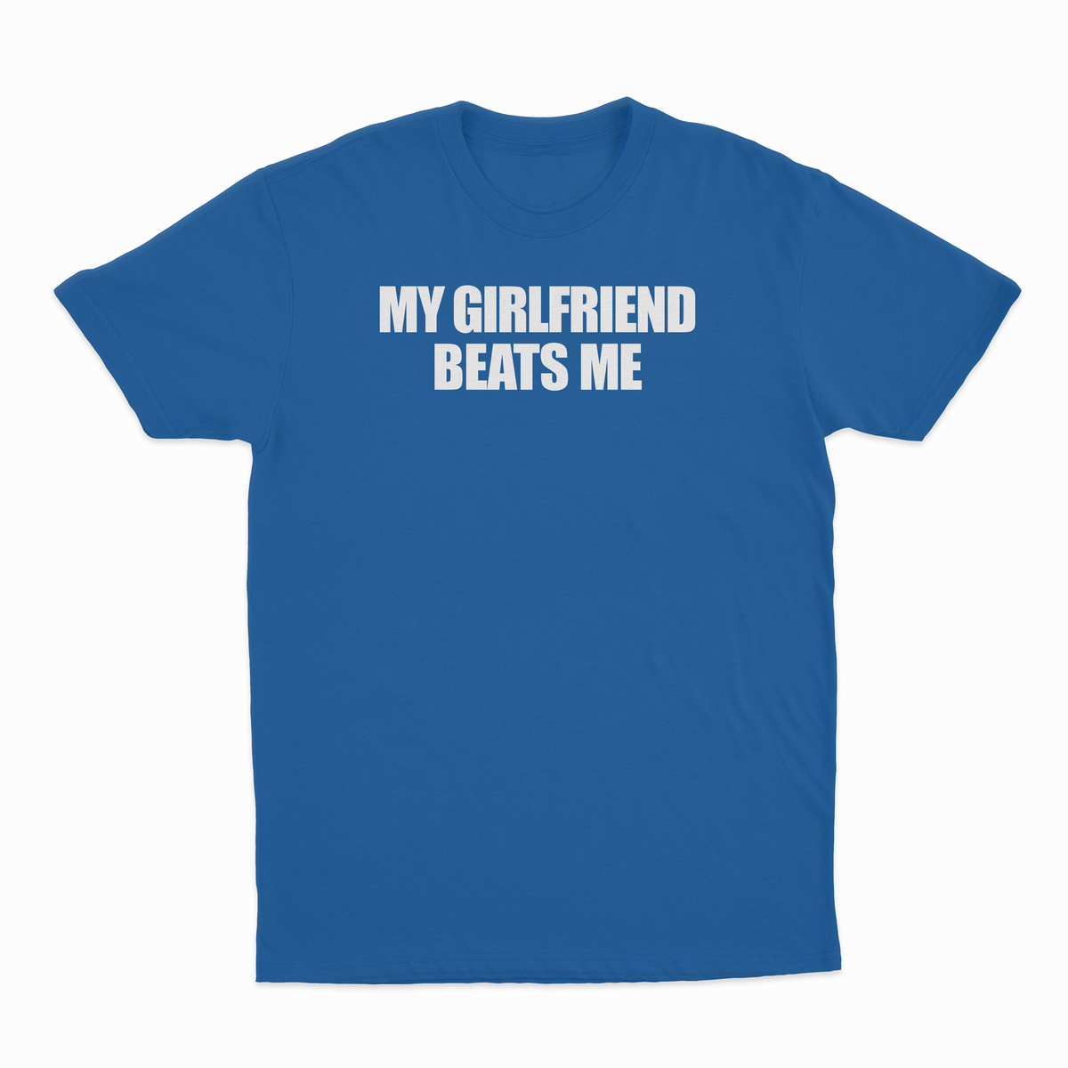 My Girlfriend Beats Me T-Shirt