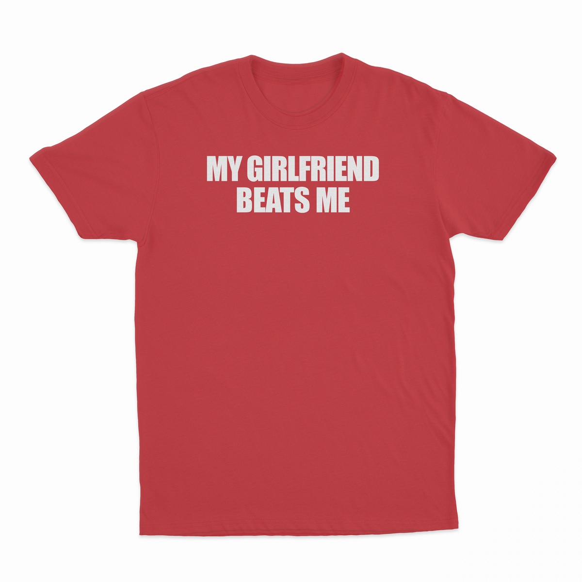 My Girlfriend Beats Me T-Shirt