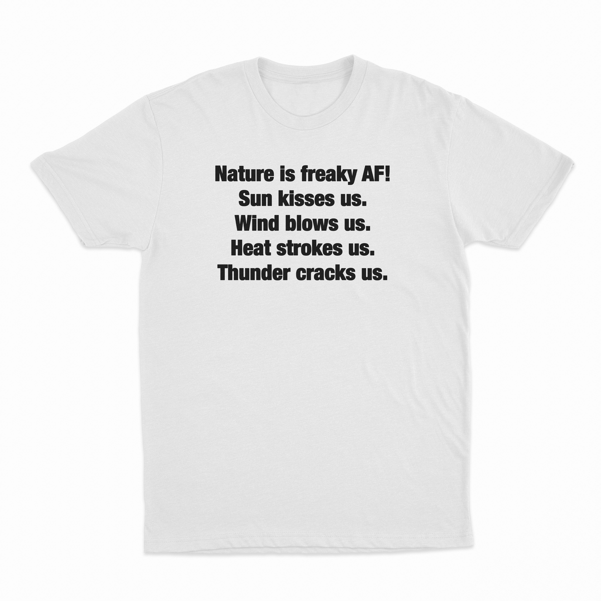 Nature Is Freaky AF T-Shirt