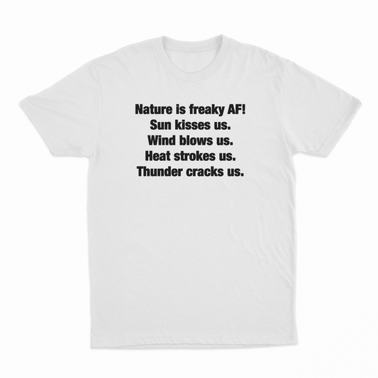 Nature Is Freaky AF T-Shirt