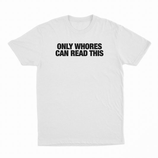 Illicit Shirts Only Whores Can Read This T-Shirt