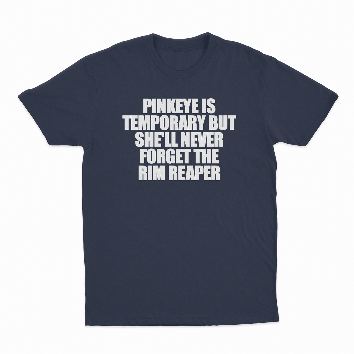 Pinkeye Is Temporary But She'll Never Forget The Rim Reaper T-Shirt