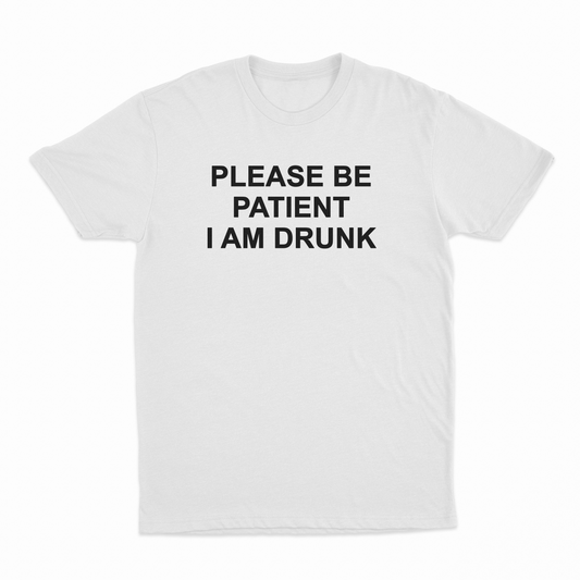 Illicit Shirts Please Be Patient I Am Drunk T-Shirt