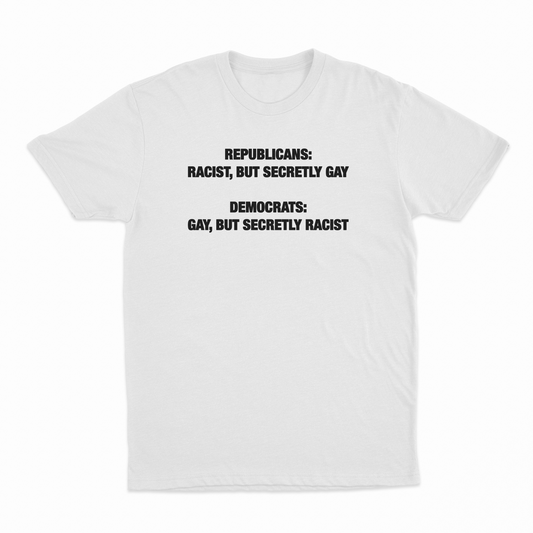 Illicit Shirts Republican Racist But Secretly Gay / Democrats Gay But Secretly Racist T-Shirt