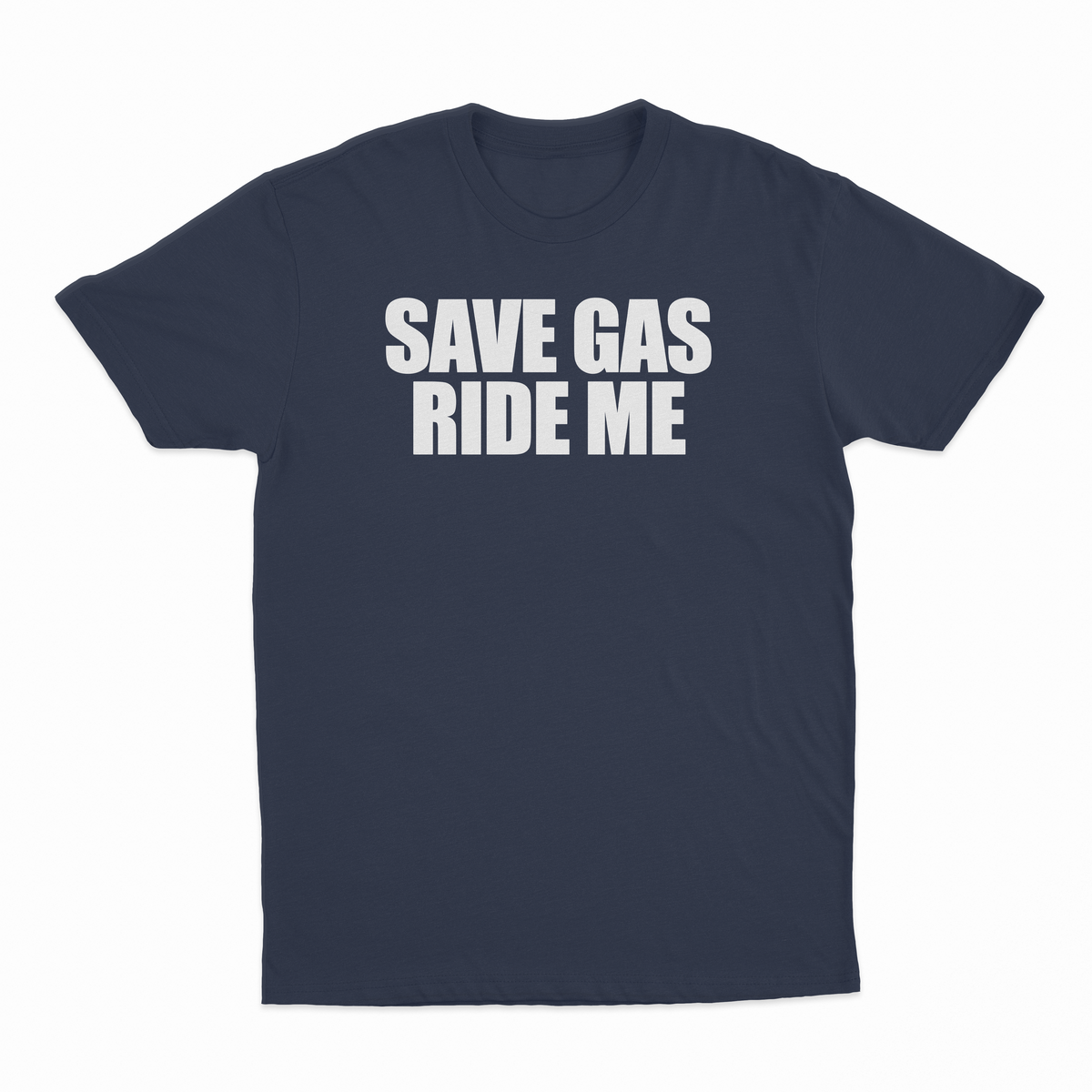 Save Gas Ride Me T-Shirt
