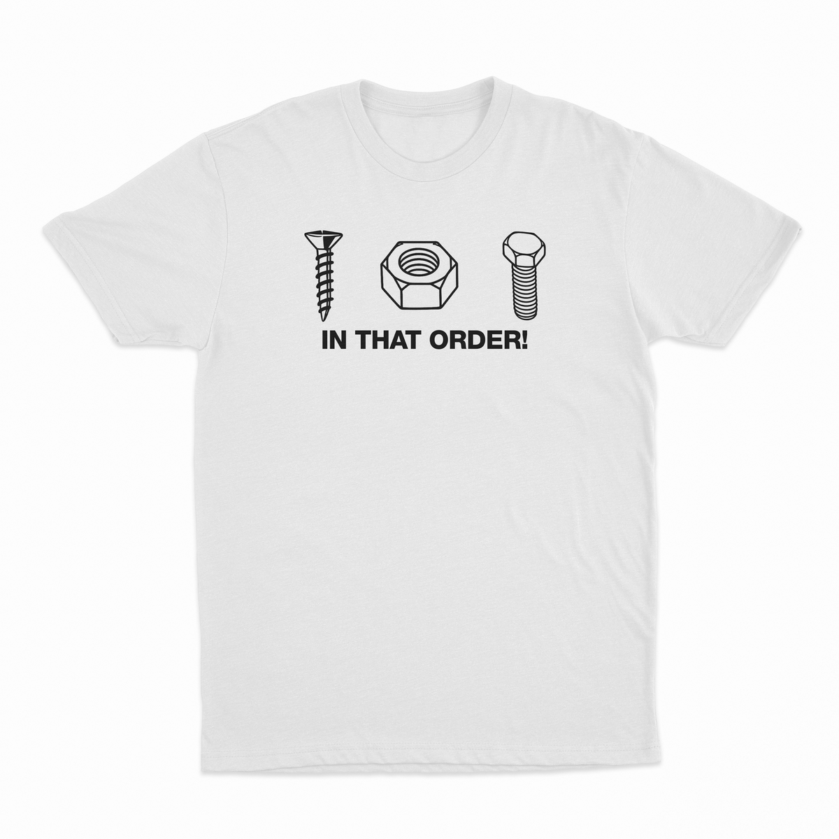 Screw Nut Bolt In That Order T-Shirt