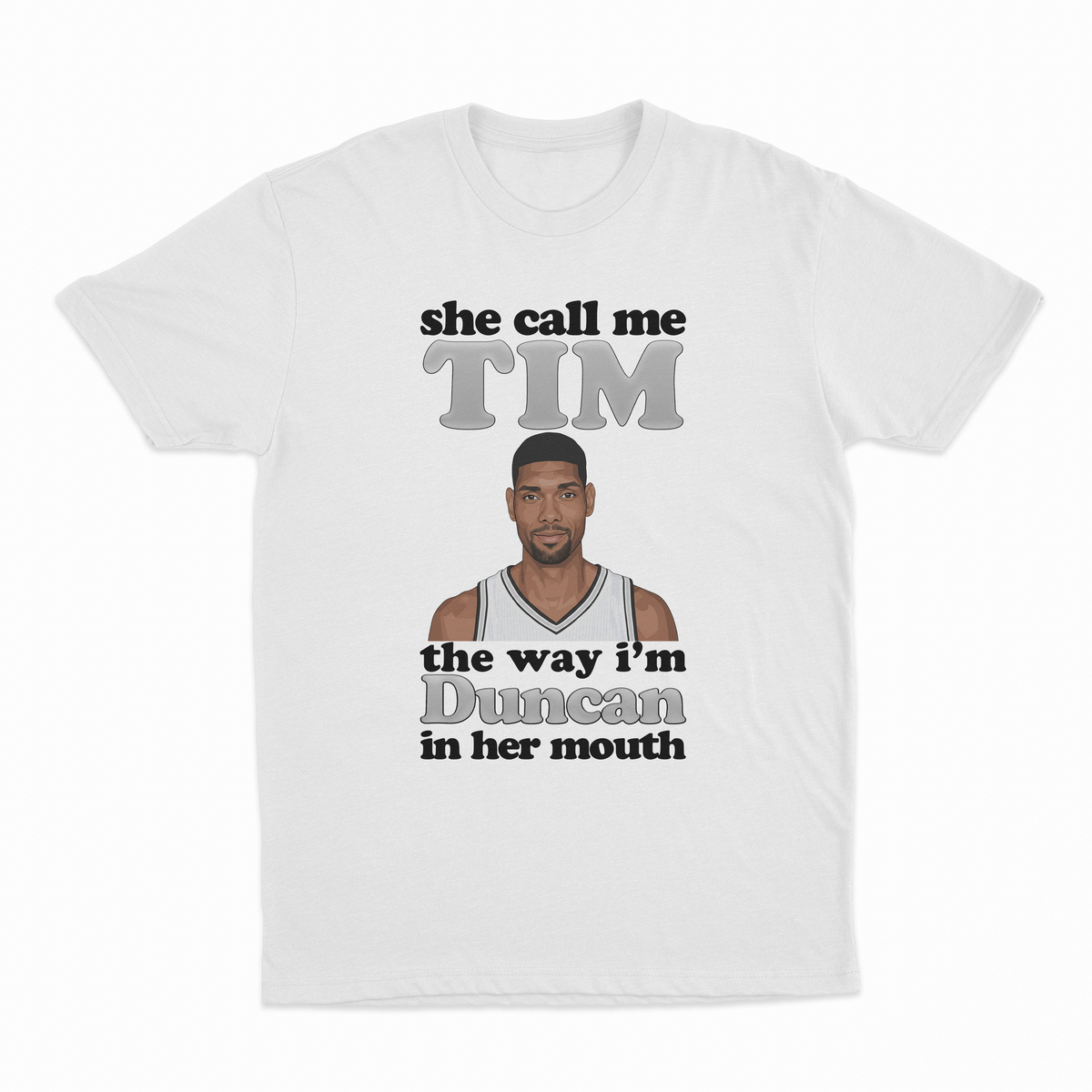 She Call Me Tim The Way I'm Duncan In Her Mouth T-Shirt
