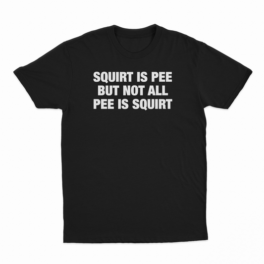 Squirt Is Pee But Not All Pee Is Squirt T-Shirt