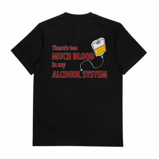 There's Too Much Blood In My Alcohol System T-Shirt (Backprint)