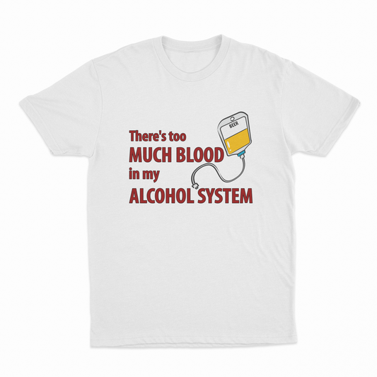 Illicit Shirts Theres Too Much Blood In My Alcohol System T-Shirt