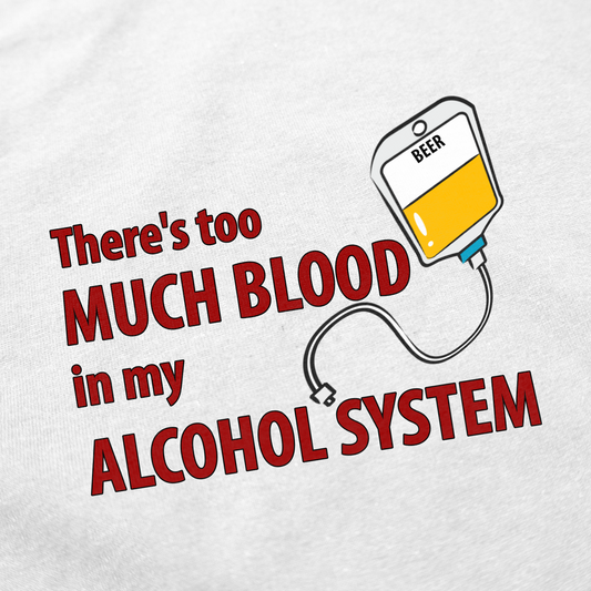 Illicit Shirts Theres Too Much Blood In My Alcohol System T-Shirt