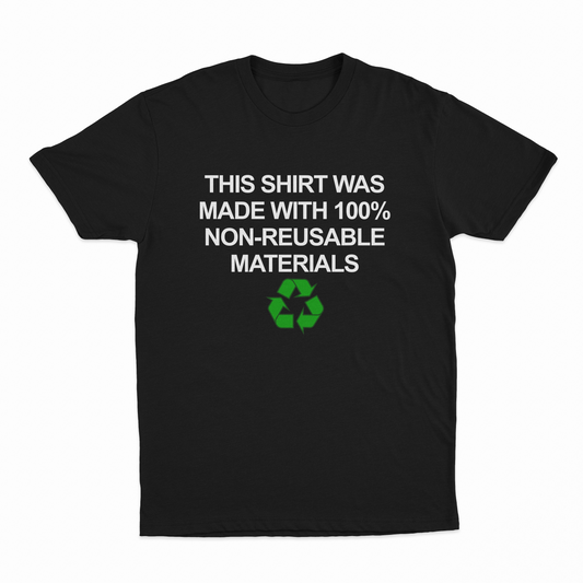 Illicit Shirts This Shirt Was Made with 100% Non-Reusable Materials T-Shirt