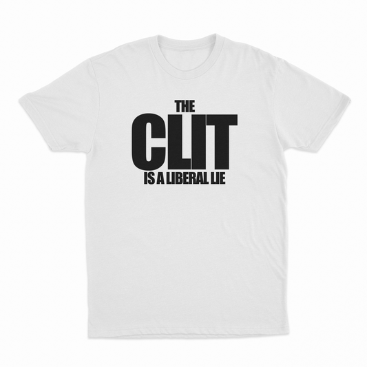 Illicit Shirts The Clit Is A Liberal Lie T-Shirt