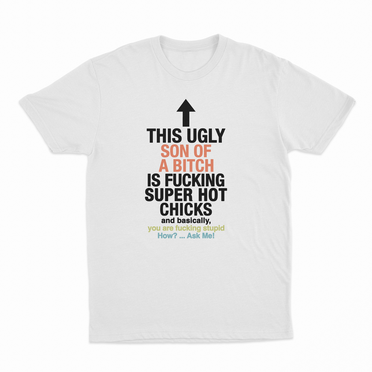 This Ugly Son Of A Bitch Is Fucking Super Hot Chicks T-Shirt