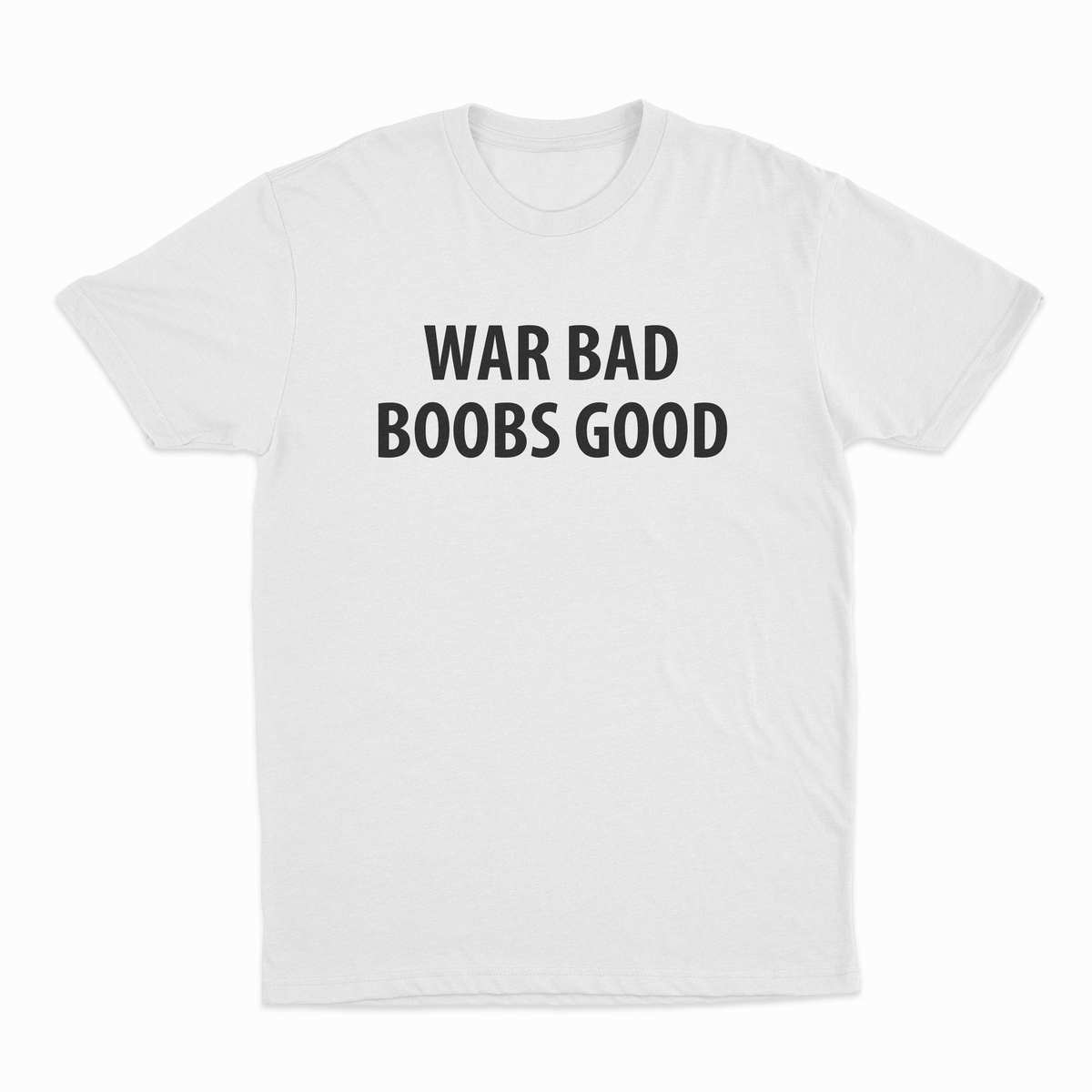 War Bad Boobs Good T-Shirt