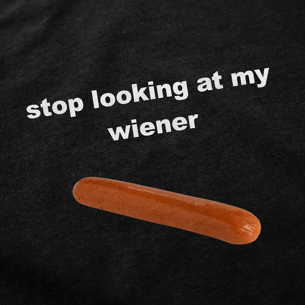 Stop Looking At My Wiener T-Shirt