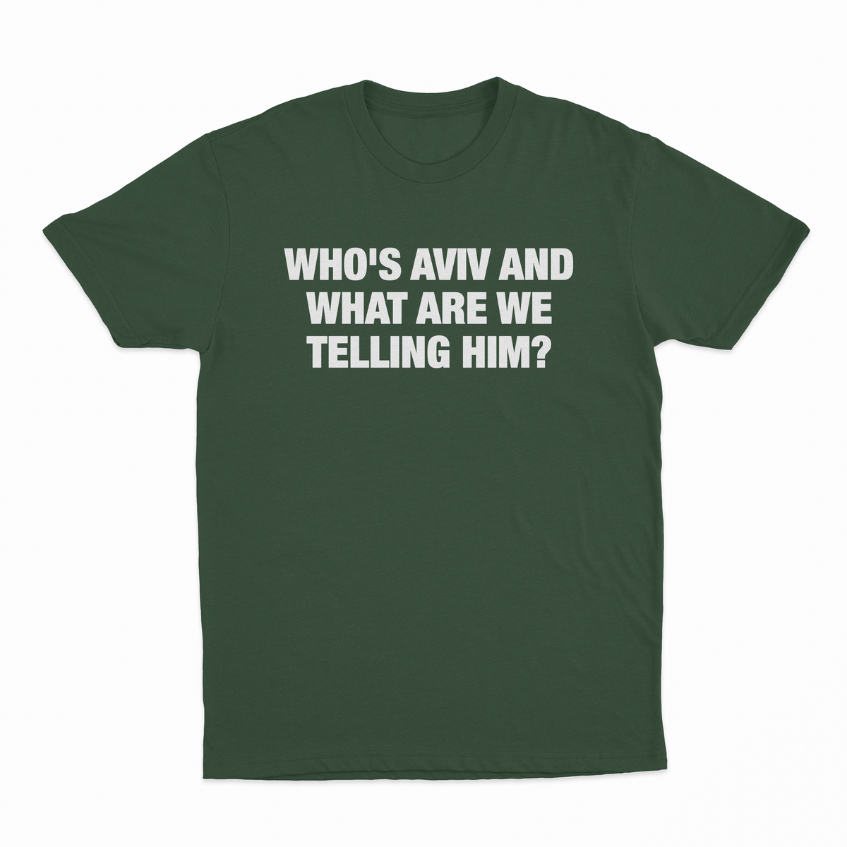Who's Aviv And What Are We Telling Him T-Shirt