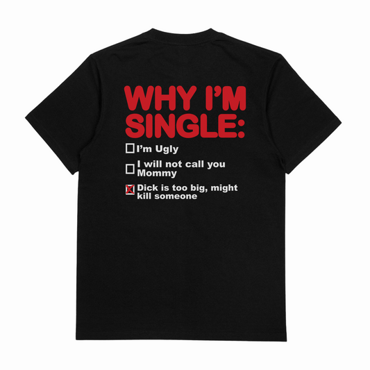 Illicit Shirts Why I'm Single T-Shirt (Backprint)