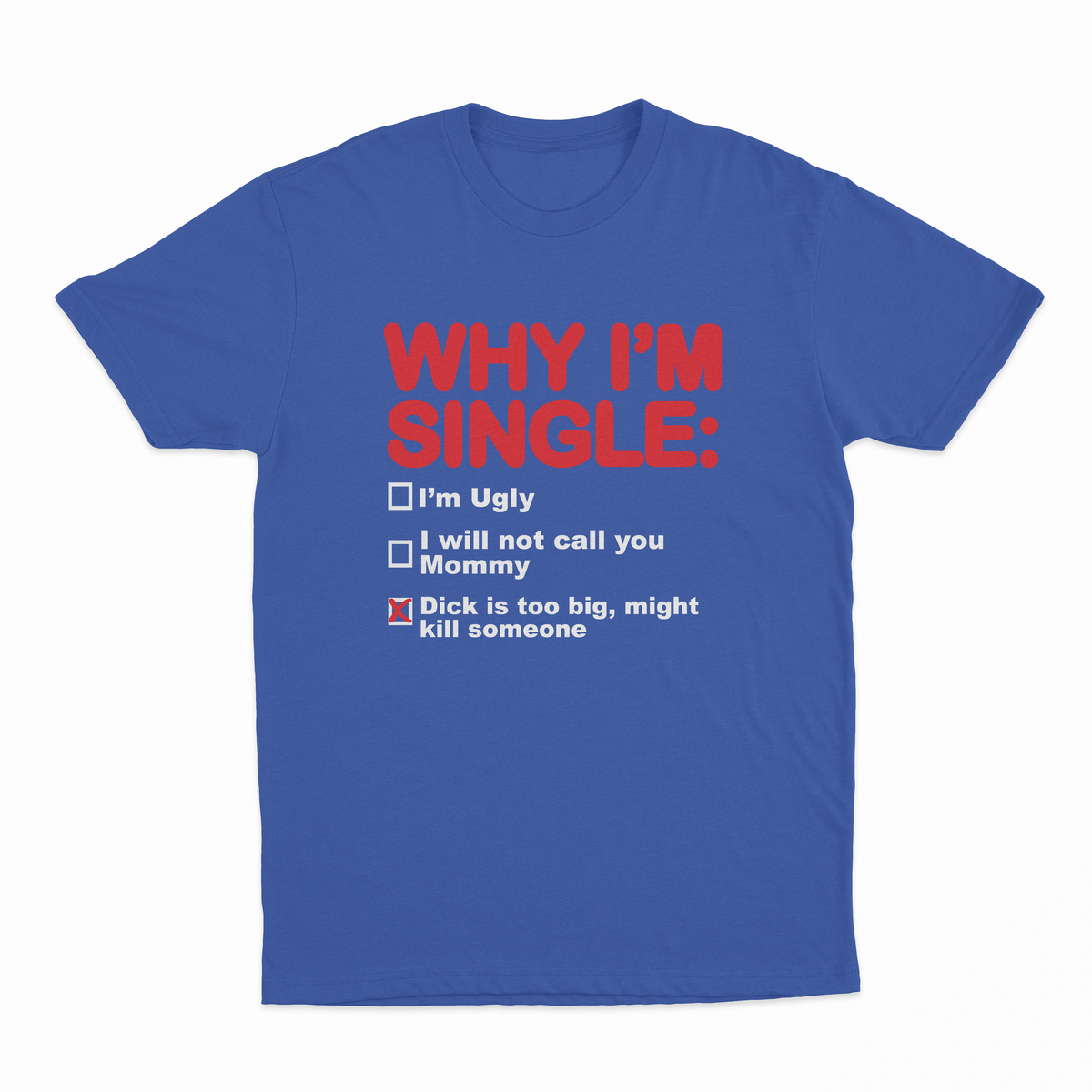 Why I'm Single T-Shirt