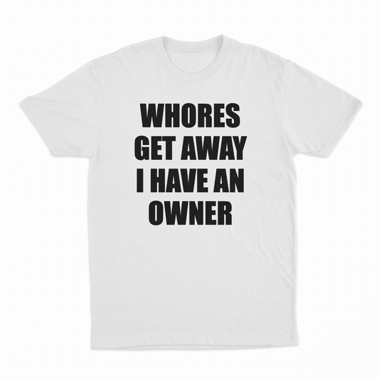 Illicit Shirts Whores Get Away I Have An Owner T-Shirt