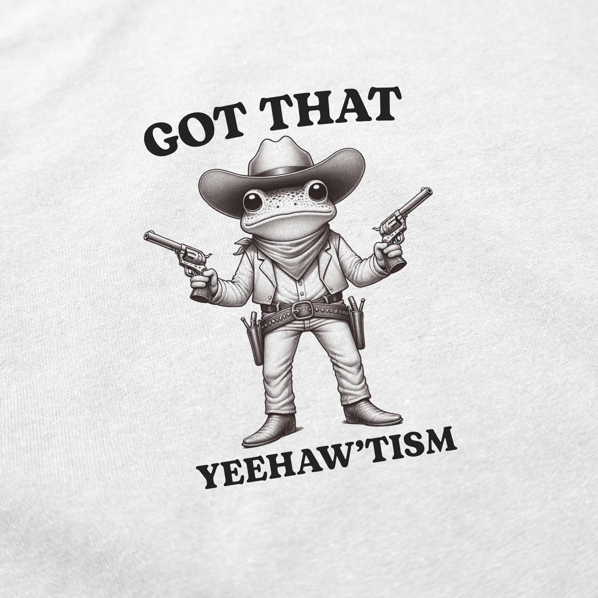 Got That Yeehaw'Tism T-Shirt