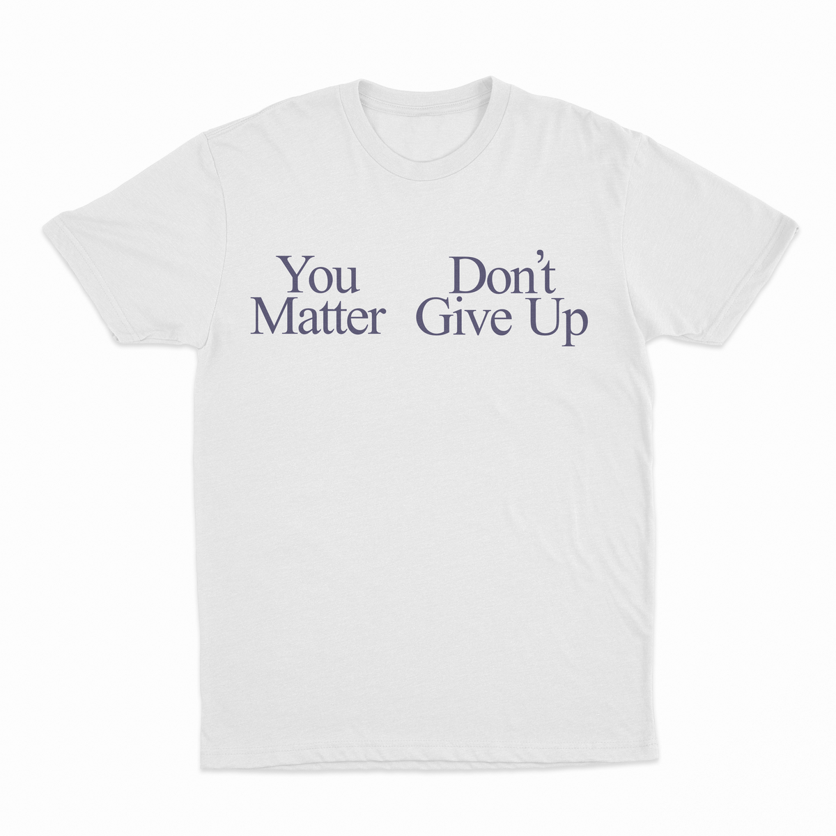 You Don't Matter Give Up T-Shirt