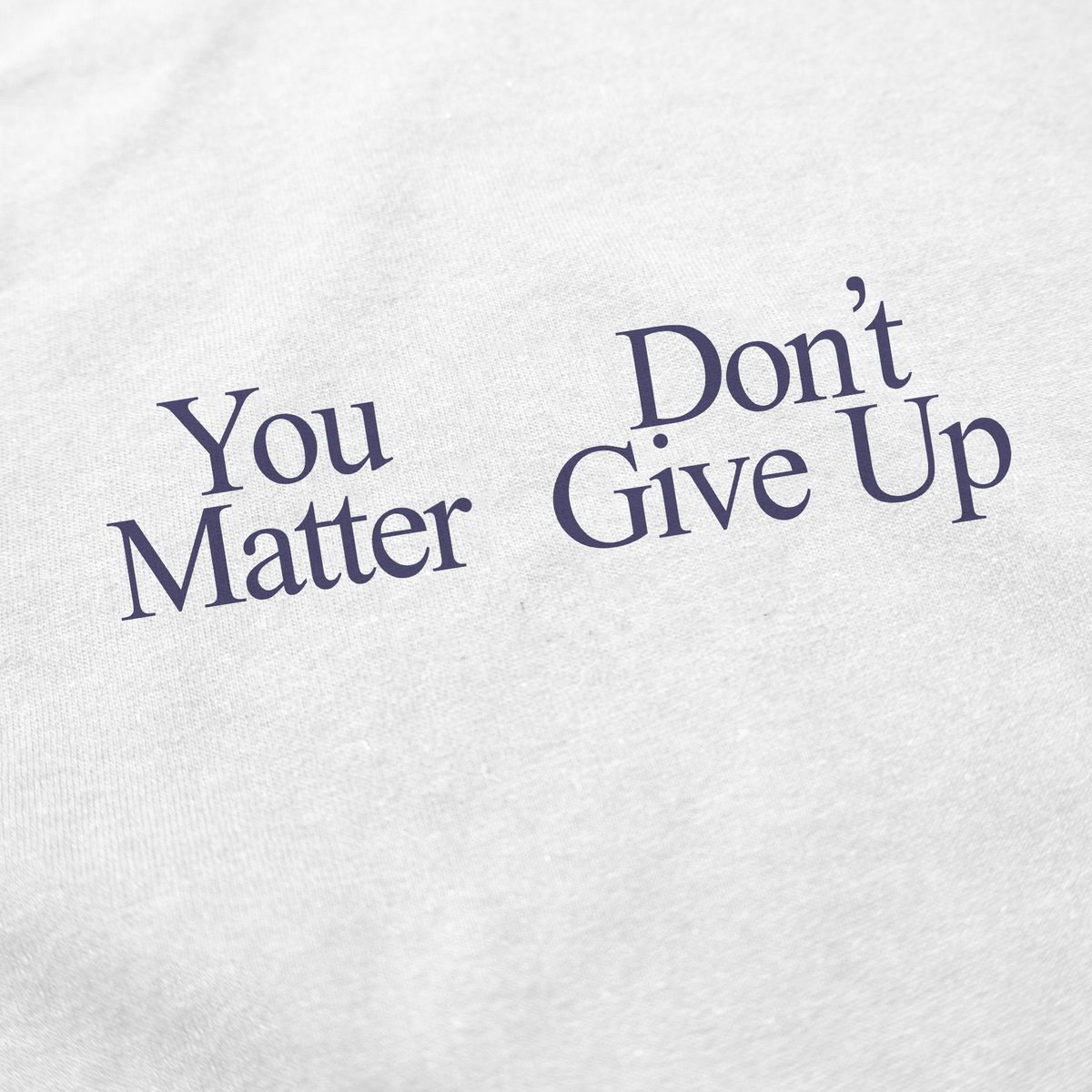 You Don't Matter Give Up T-Shirt
