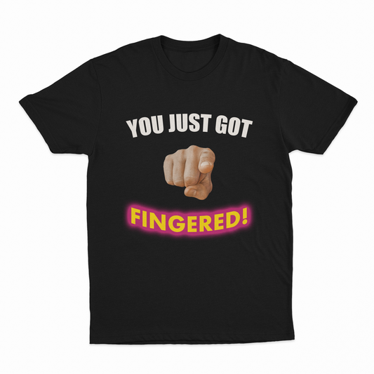 Illicit Shirts You Just Got Fingered! T-Shirt