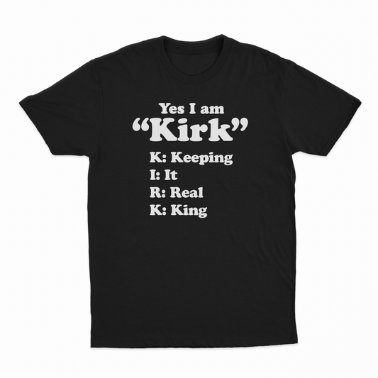 Illicit Shirts Yes I Am Kirk (Keeping It Real King) T-Shirt