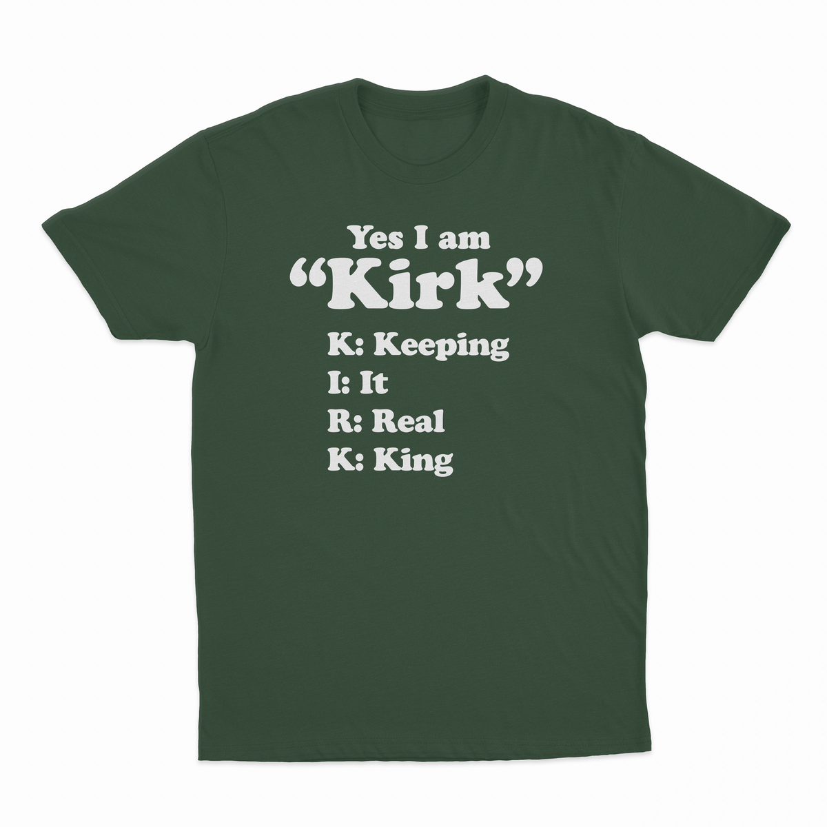 Yes I Am Kirk (Keeping It Real King) T-Shirt