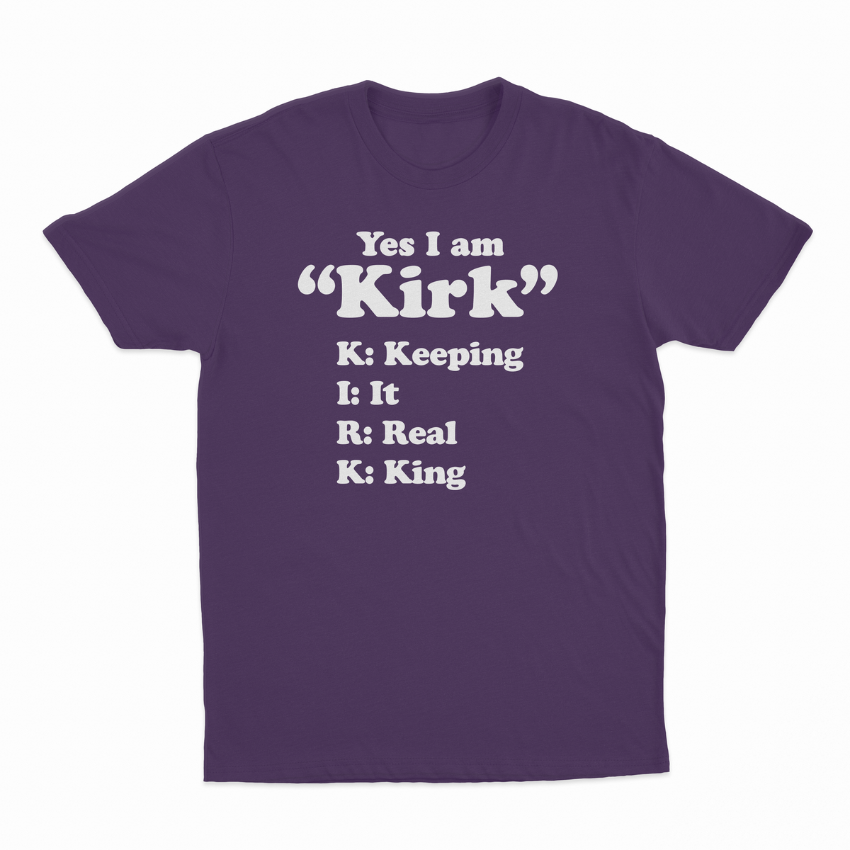 Yes I Am Kirk (Keeping It Real King) T-Shirt