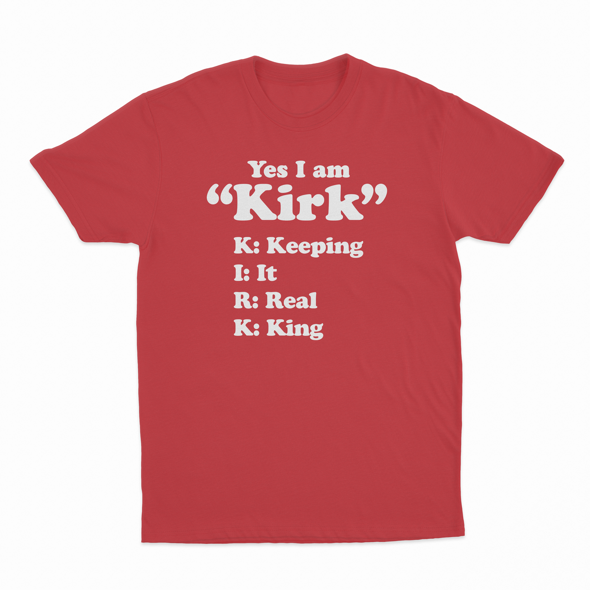 Yes I Am Kirk (Keeping It Real King) T-Shirt
