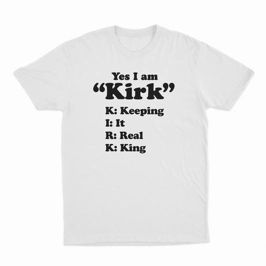 Illicit Shirts Yes I Am Kirk (Keeping It Real King) T-Shirt