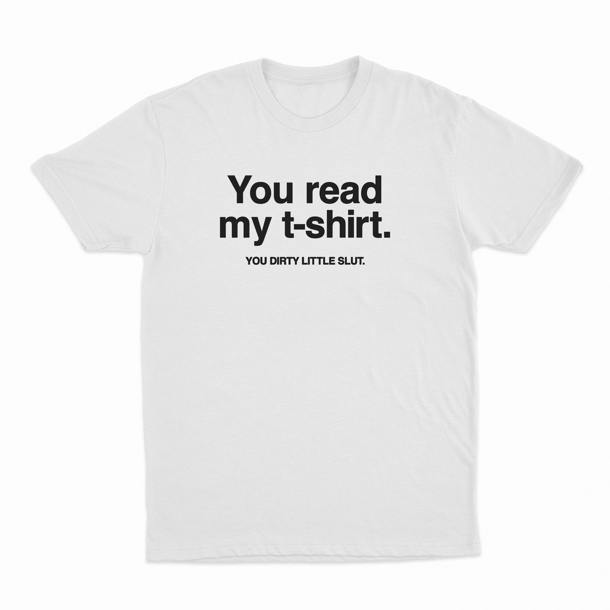 Illicit Shirts You Read My T-Shirt You Dirty Little Slut