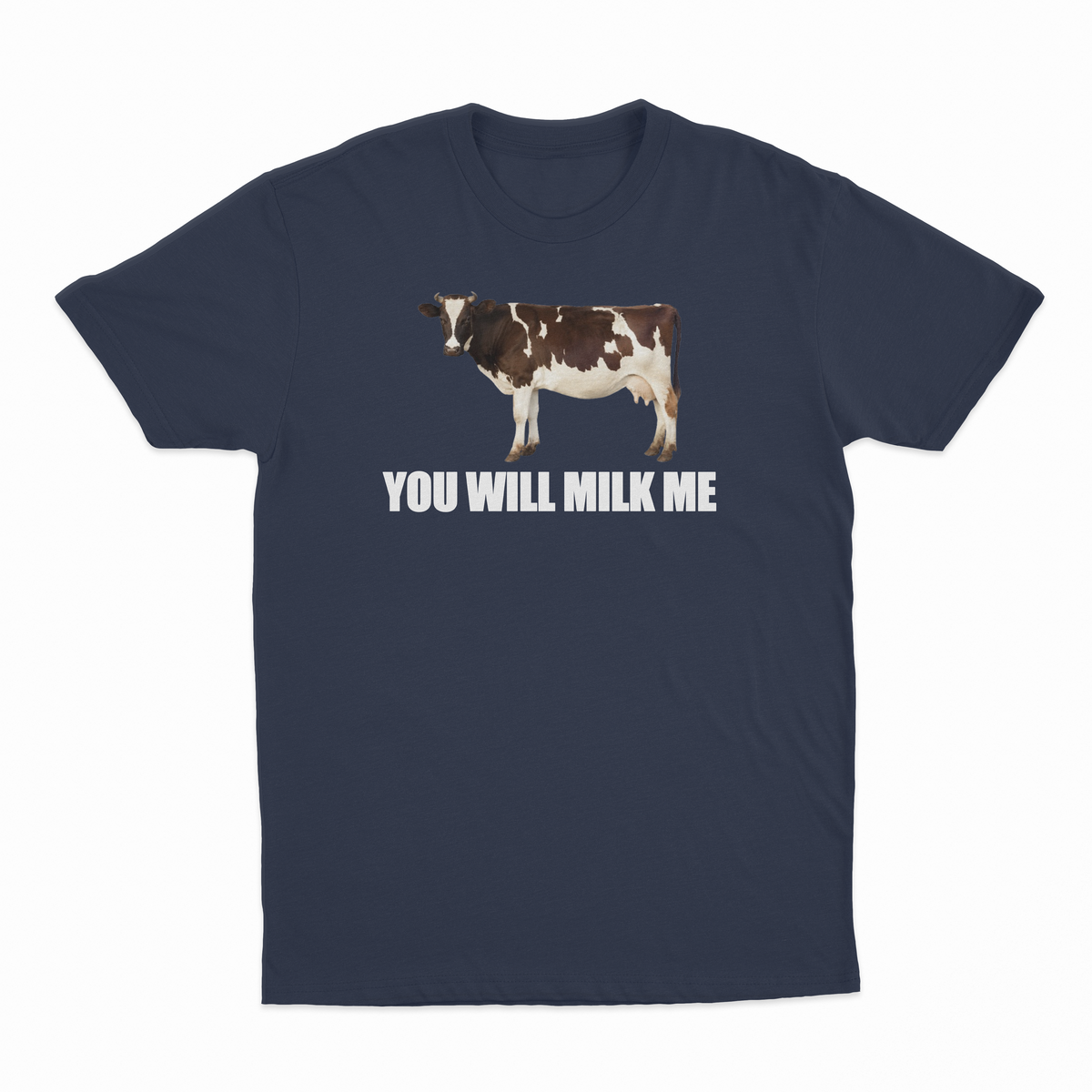 You Will Milk Me T-Shirt