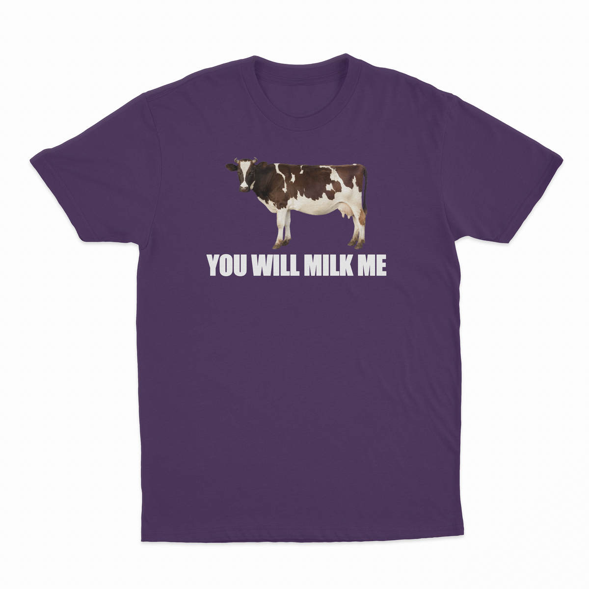 You Will Milk Me T-Shirt
