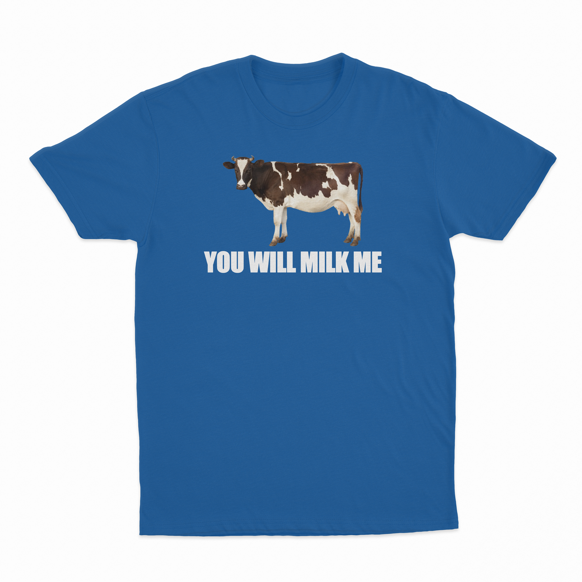 You Will Milk Me T-Shirt