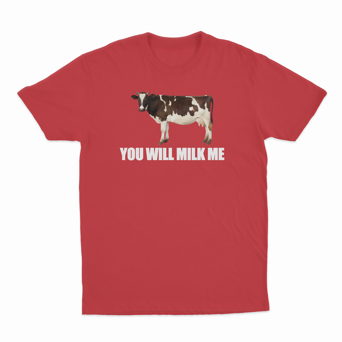 You Will Milk Me T-Shirt