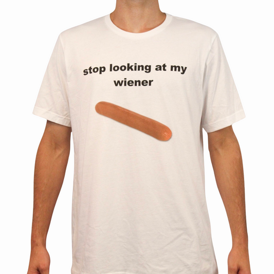 Illicit Shirts Stop Looking At My Wiener T-Shirt